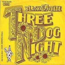Black and White - Three Dog Night.jpg