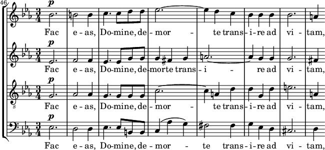  { << \new StaffGroup << \new Staff << \set Staff.midiInstrument = #"voice oohs" \set Score.currentBarNumber = #46 \clef treble \key es \major \time 3/4 \bar "" \relative c'' { \set Score.tempoHideNote = ##t \tempo 4 = 78 \clef treble \key es \major \time 3/4 bes2.^\markup {\dynamic p} b2 b4 c4. c8 d d es2.~ es4 d c bes bes bes bes2. a4 } \addlyrics { Fac e -- as, Do -- mi -- ne, de -- mor -- te trans -- i -- re ad vi -- tam, } >> \new Staff << \set Staff.midiInstrument = #"voice oohs" \clef treble \key es \major \time 3/4 \new Voice \relative c' { es2.^\markup {\dynamic p} f2 f4 es4. es8 g g g4 fis g a2.~ a4 g g g2. fis4 } \addlyrics { Fac e -- as, Do -- mi -- ne, de -- mor -- te trans -- i -- re ad vi -- tam, } >> \new Staff << \set Staff.midiInstrument = #"voice oohs" \clef "treble_8" \key es \major \time 3/4 \new Voice \relative c' { g2.^\markup {\dynamic p} aes2 aes4 g4. g8 g g c2.~ c4 a d d g, d' e2. a,4 } \addlyrics { Fac e -- as, Do -- mi -- ne, de -- mor -- te trans -- i -- re ad vi -- tam, } >> \new Staff << \set Staff.midiInstrument = #"voice oohs" \clef bass \key es \major \time 3/4 \new Voice \relative c { es2.^\markup {\dynamic p} d2 d4 es4. es8 b b c4( aes' g) fis2 fis4 g es d cis2. d4 } \addlyrics { Fac e -- as, Do -- mi -- ne, de -- mor -- te trans -- i -- re ad vi -- tam, } >> >> >> } 