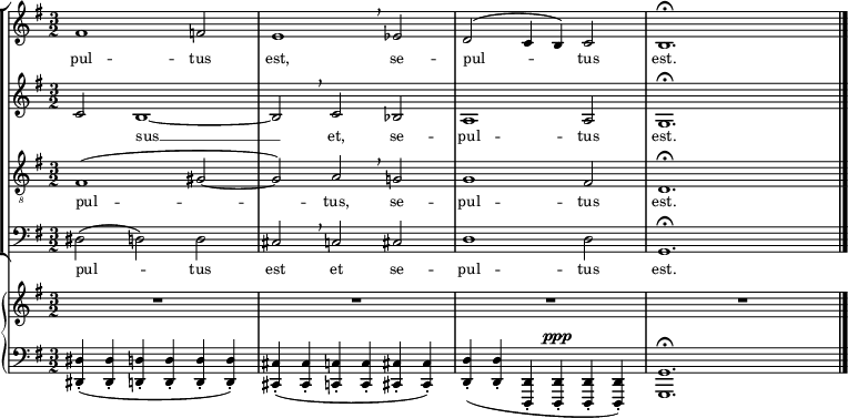  { #(set-global-staff-size 16) \set Score.proportionalNotationDuration = #(ly:make-moment 1/8) << \new StaffGroup << \new Staff << \set Staff.midiInstrument = #"voice oohs" \relative c' { \clef treble \key g \major \time 3/2 fis1 f2 e1 \breathe es2 d2^( c4 b) c2 b1.\fermata \bar "|." } \addlyrics { pul -- tus est, se -- pul -- tus est. } >> \new Staff << \set Staff.midiInstrument = #"voice oohs" \clef treble \key g \major \time 3/2 \new Voice \relative c' { c2 b1~ b2 \breathe c bes a1 a2 g1.\fermata } \addlyrics { _ sus __ et, se -- pul -- tus est. } >> \new Staff << \set Staff.midiInstrument = #"voice oohs" \clef "treble_8" \key g \major \time 3/2 \new Voice \relative c { fis1^( gis2~ gis) a \breathe g! g1 fis2 d1.\fermata } \addlyrics { pul -- tus, se -- pul -- tus est. } >> \new Staff << \set Staff.midiInstrument = #"voice oohs" \clef bass \key g \major \time 3/2 \new Voice \relative c { dis2( d) d cis \breathe c cis d1 d2 g,1.\fermata } \addlyrics { pul -- tus est et se -- pul -- tus est. } >> >> { \new PianoStaff << \new Staff << \set Staff.midiInstrument = #"piano" \clef treble \key g \major \time 3/2 \new Voice \relative c' { R1. R1. R1. R1.\fermata } >> \new Staff << \set Staff.midiInstrument = #"piano" \clef bass \key g \major \time 3/2 \new Voice \relative c, { <dis dis'>4-.( <dis dis'>-. <d d'>-. <d d'>-. <d d'>-. <d d'>-.) <cis cis'>-.( <cis cis'>-. <c c'>-. <c c'>-. <cis cis'>-. <cis cis'>-.) <d d'>-.( <d d'>-. <d, d'>-. <d d'>-.^\ppp <d d'>-. <d d'>-.) <g g'>1.\fermata } >> >>} >> } 
