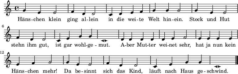  \relative c'' { \set Score.tempoHideNote = ##t \tempo 4 = 128 g4 e4 e2 | f4 d4 d2 | c4 d4 e4 f4 | g4 g4 g2 | g4 e4 e2 | f4 d4 d2 | c4 e4 g4 g4 | c,1 | d4 d4 d4 d4 | d4 e4 f2 | e4 e4 e4 e4 | e4 f4 g2 | g4 e4 e2| f4 d4 d2| c4 e4 g4 g4 | c,1 \bar "|."} \addlyrics { Häns -- chen klein | ging al -- lein | in die wei -- te | Welt hin -- ein. | Stock und Hut | stehn ihm gut, | ist gar wohl -- ge -- mut. | A -- ber Mut -- ter | wei -- net sehr, | hat ja nun kein | Häns -- chen mehr! | Da be -- sinnt | sich das Kind, | läuft nach Haus ge -- schwind. } 