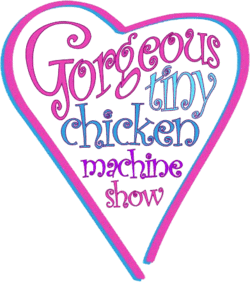 Gorgeous Tiny Chicken Machine Show logo.png