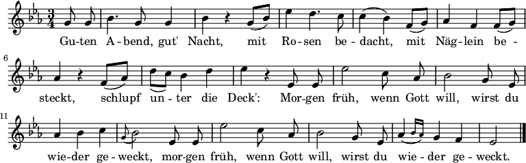  \relative g' {\set Staff.midiInstrument = #"flute" \key es \major \time 3/4 \autoBeamOff \partial 4 g8 g | bes4. g8 g4 | bes r g8[_( bes)] | es4 d4. c8 | c4( bes) f8[_( g)] |aes4 f f8[_( g)] | aes4 r f8[_( aes)] | d[_( c)] bes4 d | es r es,8 es | es'2 c8 aes | bes2 g8 es | aes4 bes c | \appoggiatura g8 bes2 es,8 es | es'2 c8 aes | bes2 g8 es | \afterGrace aes4( { bes16[ aes]) } g4 f | es2 \bar "|." } \addlyrics { Gu -- ten A -- bend, gut' Nacht, mit Ro -- sen be -- dacht, mit Näg -- lein be -- steckt, schlupf un -- ter die Deck': Mor -- gen früh, wenn Gott will, wirst du wie -- der ge -- weckt, mor -- gen früh, wenn Gott will, wirst du wie -- der ge -- weckt. } 