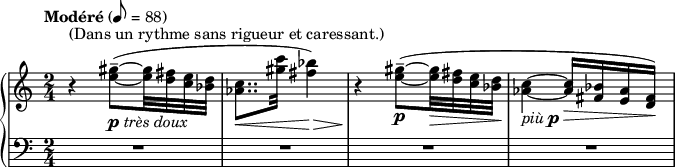  { \new PianoStaff << \new Staff << \relative c'' { \tempo Modéré 8 = 88 \clef treble \key c \major \time 2/4 r4^\markup { "(Dans un rythme sans rigueur et caressant.)" } <e gis>8--~(_\markup { \dynamic p \italic "très doux" } <e gis>32 <d fis> <c e> <bes d> <aes c>8..\< <gis' c>32 <fis bes>4)\> r4\! <e gis>8--~(_\markup { \dynamic p } <e gis>32\> <d fis> <c e> <bes d>\! <aes c>4~_\markup { \italic "più" \dynamic p } <aes c>16\> <fis bes> <e aes> <d fis>)\! } >> \new Staff << \relative c' { \clef bass \key c \major \time 2/4 R2 R R R } >> >> } 