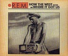R.E.M. - How the West Was Won and Where It Got Us.jpg