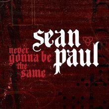 Sean Paul - Never Gonna Be The Same.jpg
