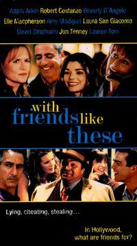 With Friends Like These....jpg