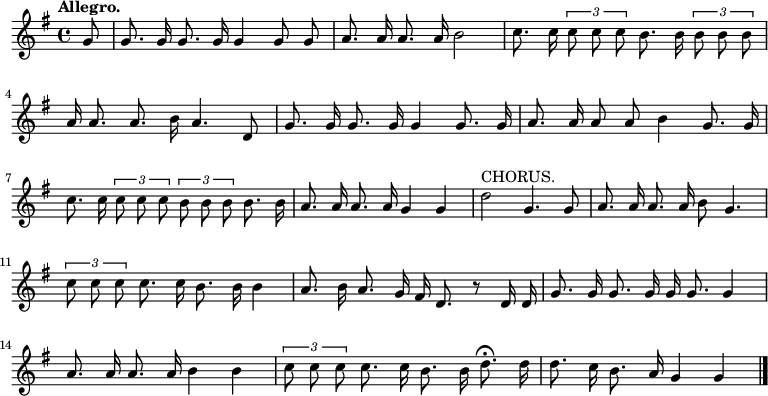 \relative c'' { \language "english" \key g \major \time 4/4 \autoBeamOff \tupletUp \tempo "Allegro." \partial 8 g8 | g8. g16 g8. g16 g4 g8 g8 | a8. a16 a8. a16 b2 | c8. c16 \tuplet 3/2 { c8 c c } b8. b16 \tuplet 3/2 { b8 b b } | a16 a8. a8. b16 a4. d,8 | g8. g16 g8. g16 g4 g8. g16 | a8. a16 a8 a8 b4 g8. g16 | c8. c16 \tuplet 3/2 { c8 c c } \tuplet 3/2 { b b b } b8. b16 | a8. a16 a8. a16 g4 g | d'2^"CHORUS." g,4. g8 | a8. a16 a8. a16 b8 g4. | \tuplet 3/2 { c8 c c } c8. c16 b8. b16 b4 | a8. b16 a8. g16 fs16 d8. r8 d16 d16 | g8. g16 g8. g16 g16 g8. g4 | a8. a16 a8. a16 b4 b | \tuplet 3/2 { c8 c c } c8. c16 b8. b16 d8.\fermata d16 | d8. c16 b8. a16 g4 g \bar "|." }