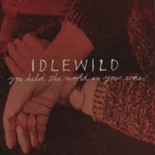 YouHeldTheWorldInYourArms-Idlewild.jpg