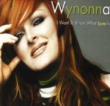 I Want to Know What Love Is - Wynonna.jpg